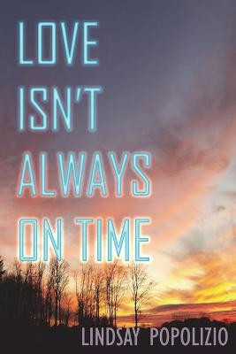Love Isn't Always on Time by Lindsay Popolizio