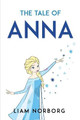 The Tale of Anna by Liam Norborg