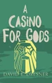 A Casino For Gods by David E Dresner