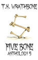 Five Bone: Anthology 5 T K Wrathbone 9781922307149