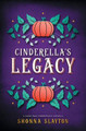 Cinderella's Legacy by Shonna Slayton
