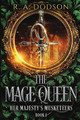 The Mage Queen: Her Majesty's Musketeers, Book 1 R A Dodson 9781955073011