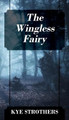 The Wingless Fairy by Kye Strothers