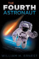 The Fourth Astronaut William H Ernest 9781977230515
