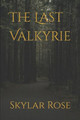 The Last Valkyrie by Skylar Rose