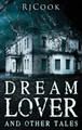 Dream Lover And Other Tales: An Anthology Rj Cook 9784867522134