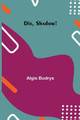 Die, Shadow! by Algis Budrys