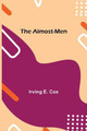 The Almost-Men by Irving E Cox