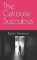 The Celibate Succubus by Barton Paul Levenson