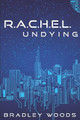 R.A.C.H.E.L. Undying by Bradley Woods