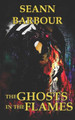 The Ghosts in the Flames by Seann Barbour