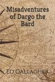 Misadventures of Dargo the Bard by Ed Gallagher