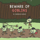 Beware of Goblins by Brandon Weiner