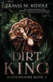 Dirt King by Travis M Riddle