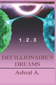 Decillionaire's Dreams 1 . 2 . 3 by Ashraf A
