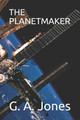 The Planetmaker by G a Jones