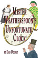 Mister Weatherspoon's Unfortunate Clock Dan Dooley 9798578496783
