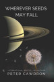 Wherever Seeds May Fall by Peter Cawdron