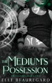The Medium's Possession by Elle Beauregard