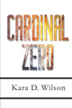 Cardinal Zero by Kara D Wilson