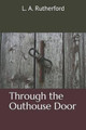 Through the Outhouse Door by L A Rutherford