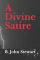 A Divine Satire by Bryan John Stewart