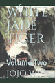 White Jade Tiger: Volume Two Jojo Wie 9798670053785