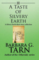 A Taste of Silvery Earth by Barbara G Tarn