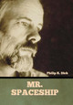 Mr. Spaceship Philip K Dick 9798888300442