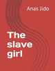 The slave girl by Anas Jido