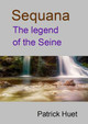 Sequana the legend of the Seine by Patrick Huet