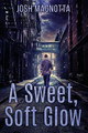 A Sweet, Soft Glow by Josh Magnotta
