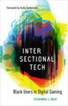 Intersectional Tech: Black Users in Digital Gaming Kishonna L. Gray 9780807171226