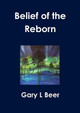 Belief of the Reborn by Gary L Beer