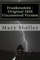 Frankenstein - Original 1818 Uncensored Version by Mary Shelley