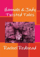 Hannah & Judy: Twisted Tales by Rachel Redhead