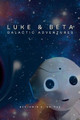 Luke and Beta: Galactic Adventures Benjamin Grimes 9781329796164