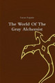 The World Of The Gray Alchemist by Lucas Lepain