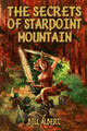 The Secrets of Starpoint Mountain by Bill Albert