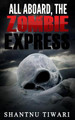 All Aboard, the Zombie Express by Shantnu Tiwari