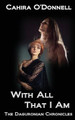 With All That I Am by Cahira O'Donnell