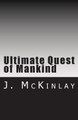 Ultimate Quest of Mankind by J McKinlay