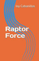 Raptor Force by Jay F Cabanillas