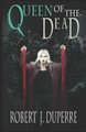Queen of the Dead by Robert J Duperre `