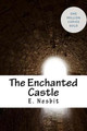The Enchanted Castle E Nesbit 9781717040299