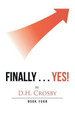 Finally . . . Yes!: Book Four D H Crosby 9781728302447