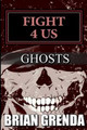 Fight 4 Us: Ghosts Brian Grenda 9781727489859