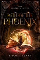 Path of the Phoenix: The Sorcerer's Guide L Scott Clark 9781736159804