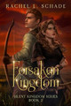 Forsaken Kingdom by Rachel L Schade