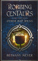Robbing Centaurs and Other Bad Ideas by Bethany Meyer